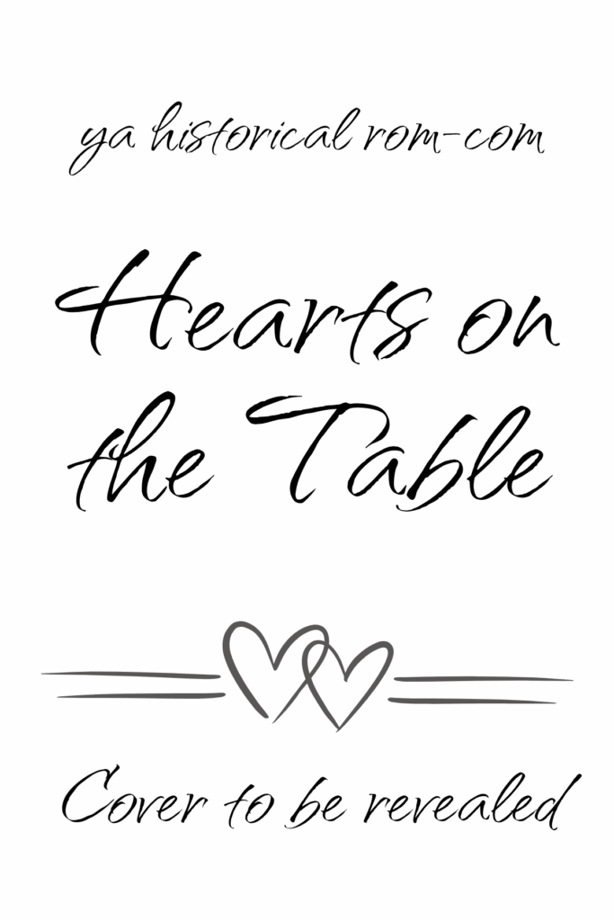 YA Historical Rom-Com: Hearts on the Table (Cover to be revealed)