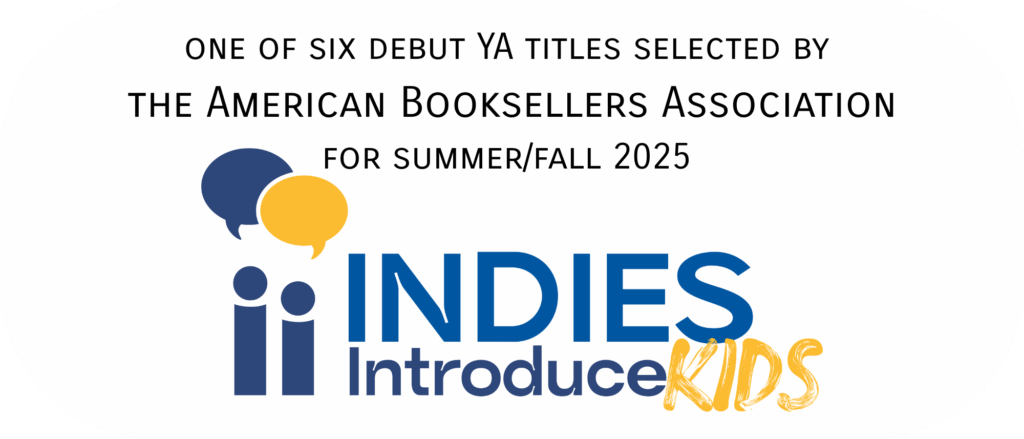 One of six debut YA titles selected by the American Booksellers Association for Summer/Fall 2025 Indies Introduce Kids